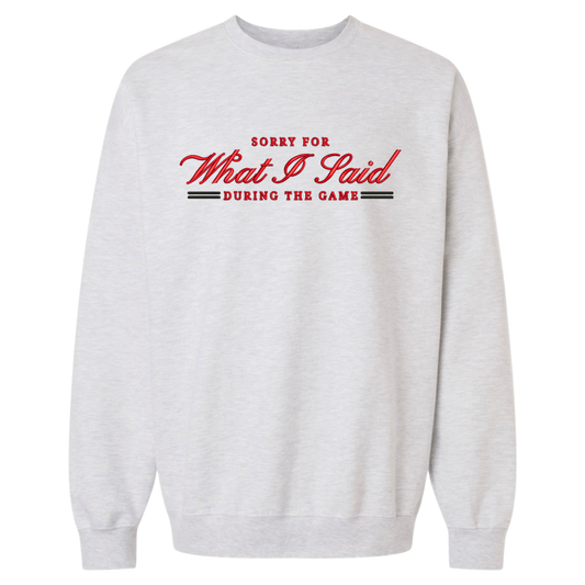 Sorry For What I Said Embroidered Crewneck